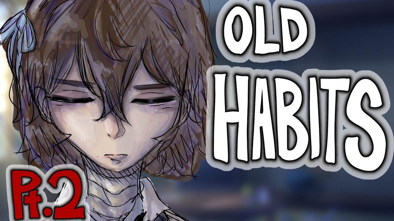 ★.` Old Habits【2/2】〔🩹〕BSD / Dazai, Yosano〔🪚〕gachalife2 —Dazai Angst