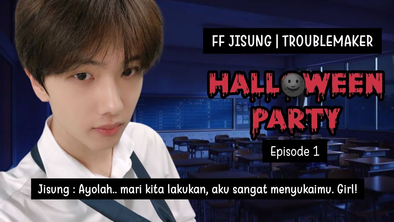 EPISODE 1 | FF JISUNG NCT ❛TROUBLEMAKER❜ [ Halloween Party ]