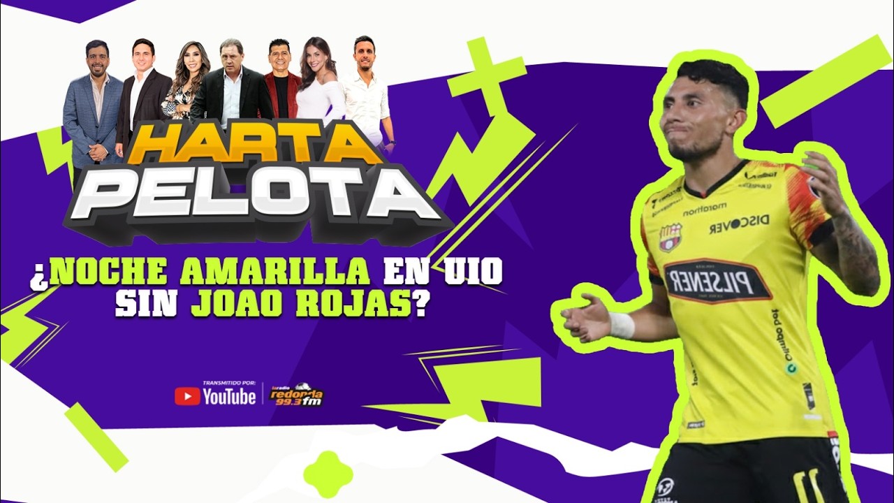 🔴EN VIVO / HARTA PELOTA / ¿NOCHE AMARILLA EN QUITO SIN JOAO ROJAS? / 13 DE FEBRERO 2026