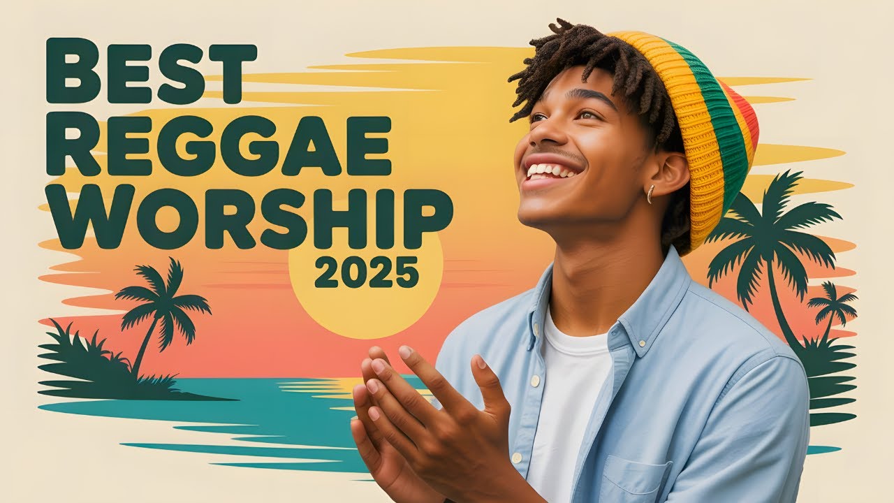 2025 Reggae Worship Songs with Christian Lyrics | Gospel Praise Mix for Joy, Faith, and Love