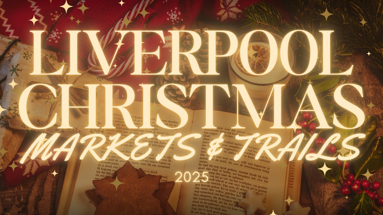 LIVERPOOL CHRISTMAS MARKETS AND TRAILS 2025