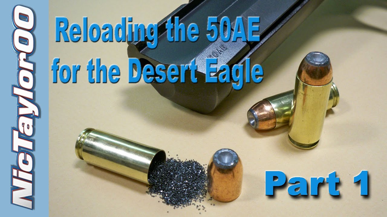 Reloading 50AE Ammo for the Desert Eagle Pistol - Part 1