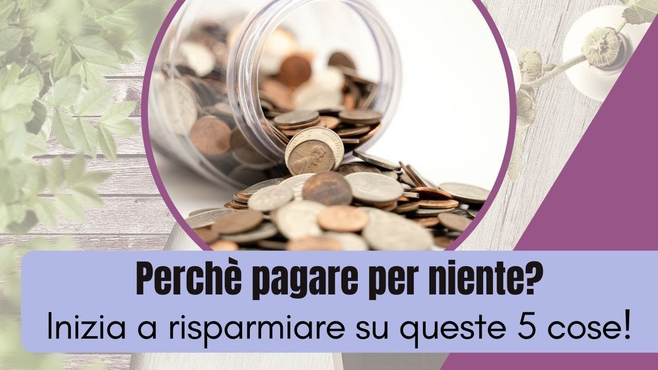 PERCHE’ PAGARE PER NIENTE Inizia a RISPARMIARE su queste 5 cose!