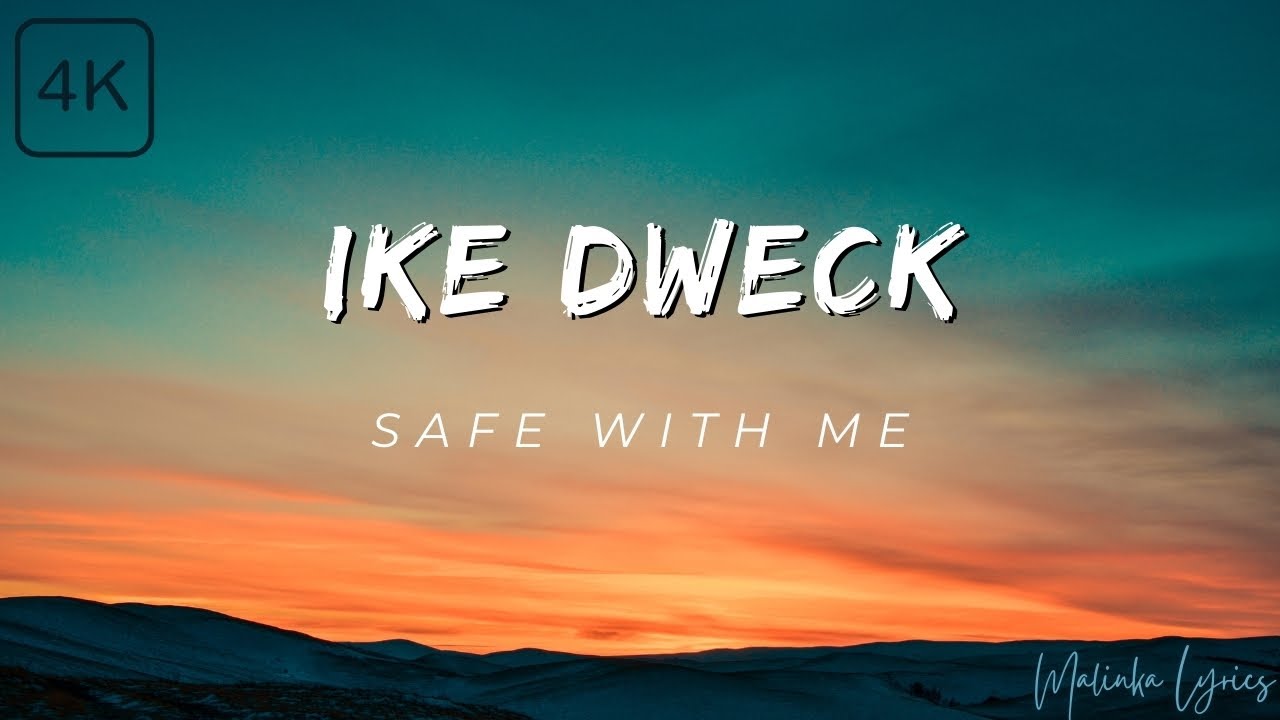 Ike Dweck - Safe With Me [4k Lyrics]