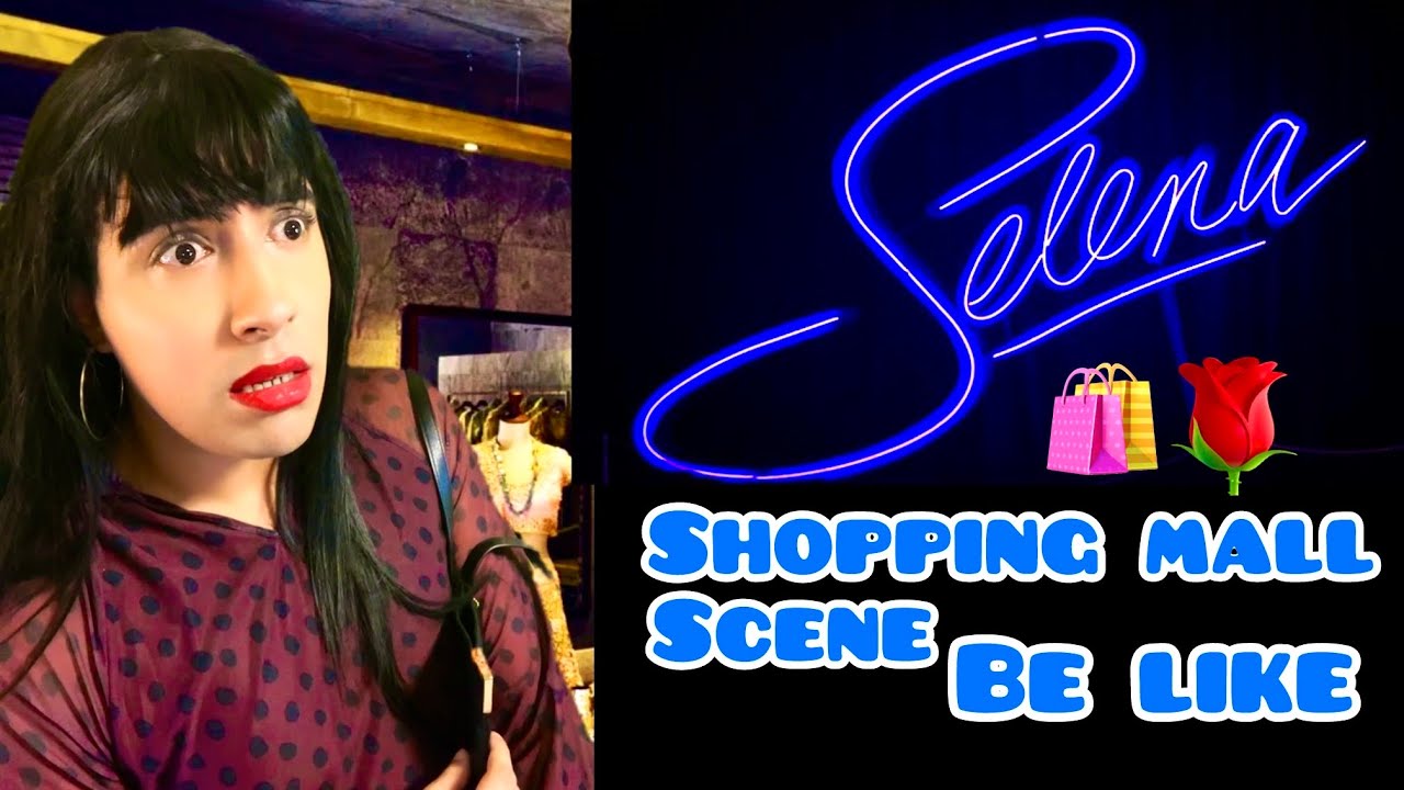 Selena Shopping Mall Scene Be Like