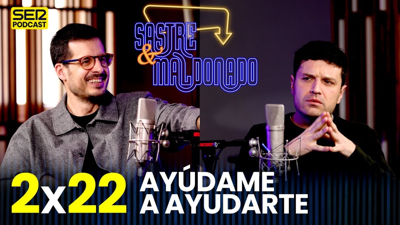 SASTRE Y MALDONADO 2x22:  Ayúdame a ayudarte