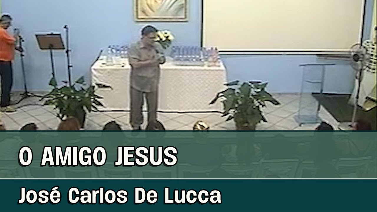 O AMIGO JESUS - Palestra espírita com José Carlos De Lucca