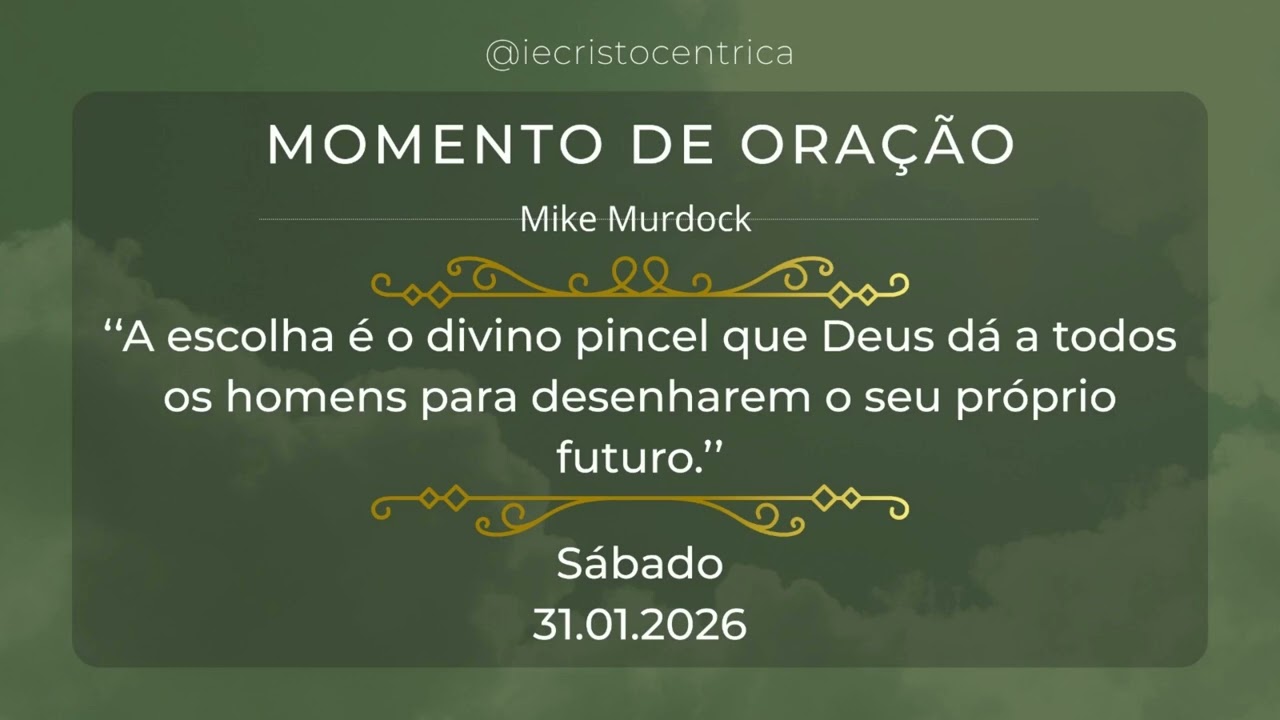 Momento de Oração 31.01 | A escolha é o pincel que Deus dá aos homens para desenharem o seu futuro