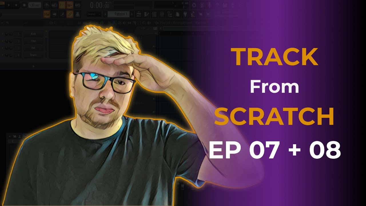TRACK FROM SCRATCH - EP07 + 08