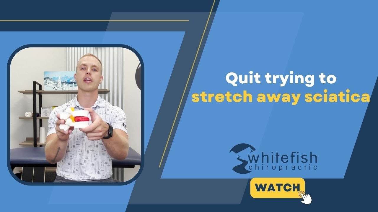 Quit trying to stretch away sciatica / Whitefish Chiropractic