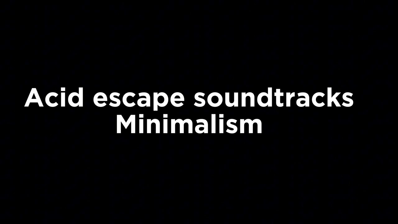 Acid Escape Minimalism soundtracks