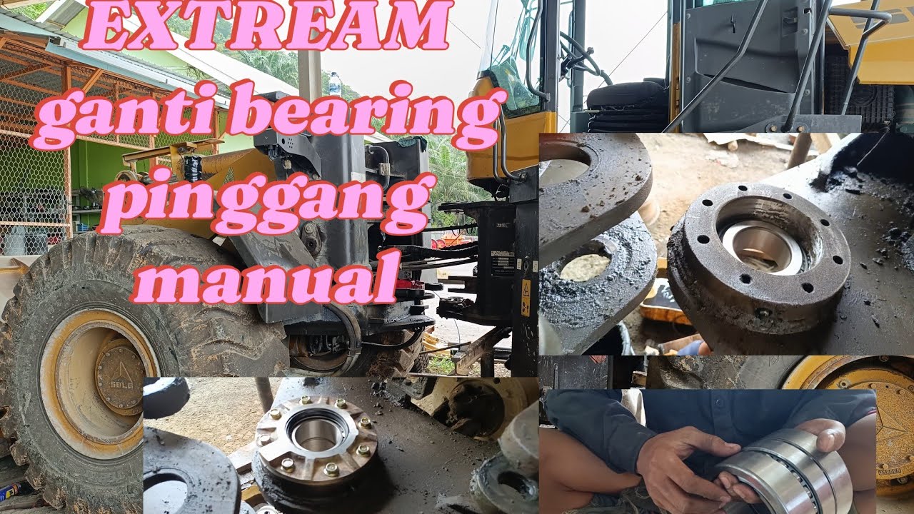 EXTREME‼️proses MANUAL penggantian bearing pinggang wheelloader SDLG 956F. sangat beresiko