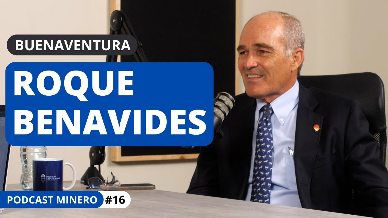 La industria minera en el Perú por Roque Benavides - Podcast #16