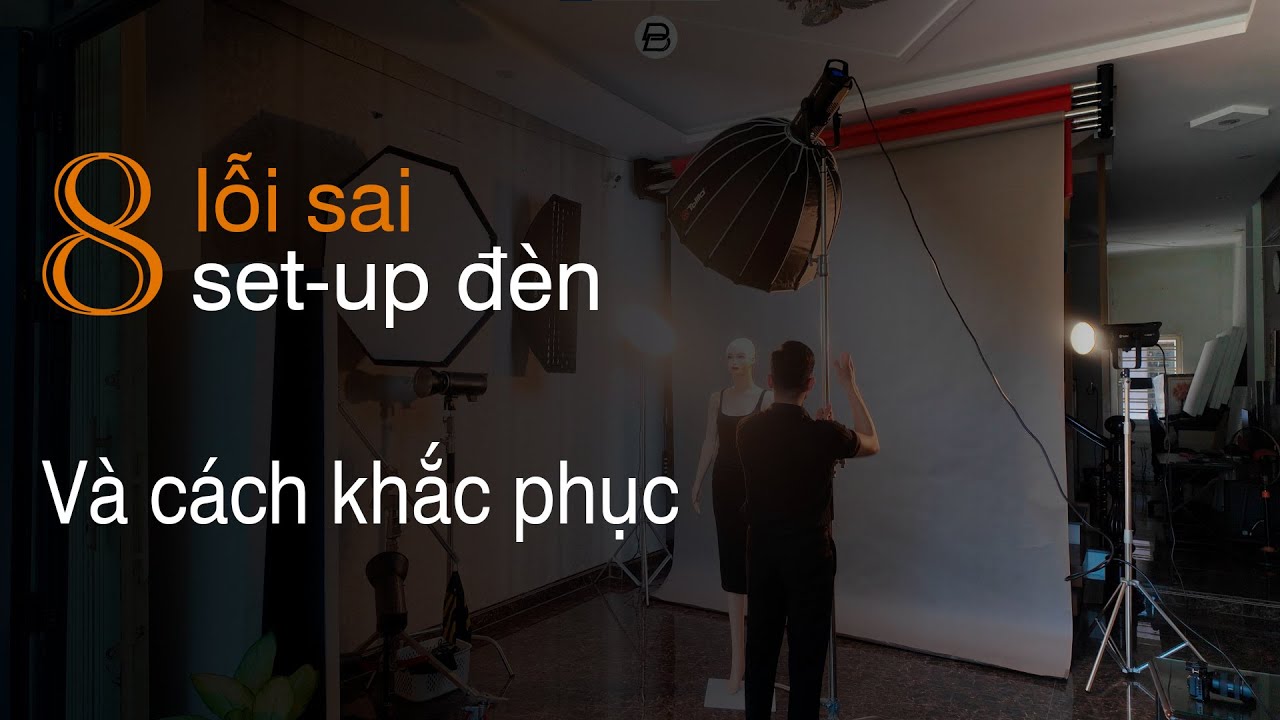 8 lỗi sai khi set-up đèn và cách khắc phục
