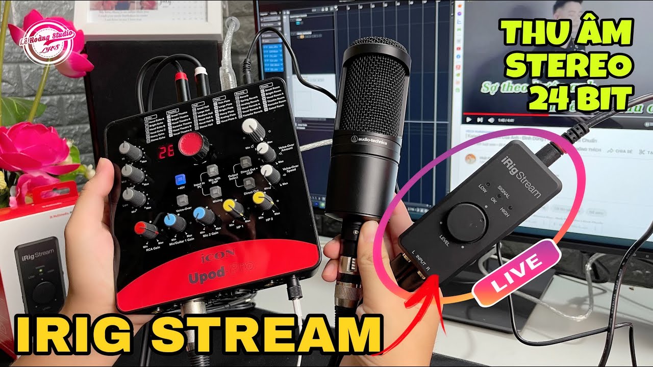 IRIG STREAM - Giải Pháp Giúp Icon Upod Pro Thu Âm Livestream Chuẩn Stereo 24bit Hay Như Đeo Tai Nghe