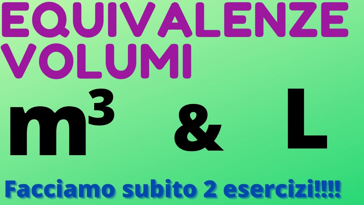Equivalenze dei volumi: metri cubi, litri e tanti esempi