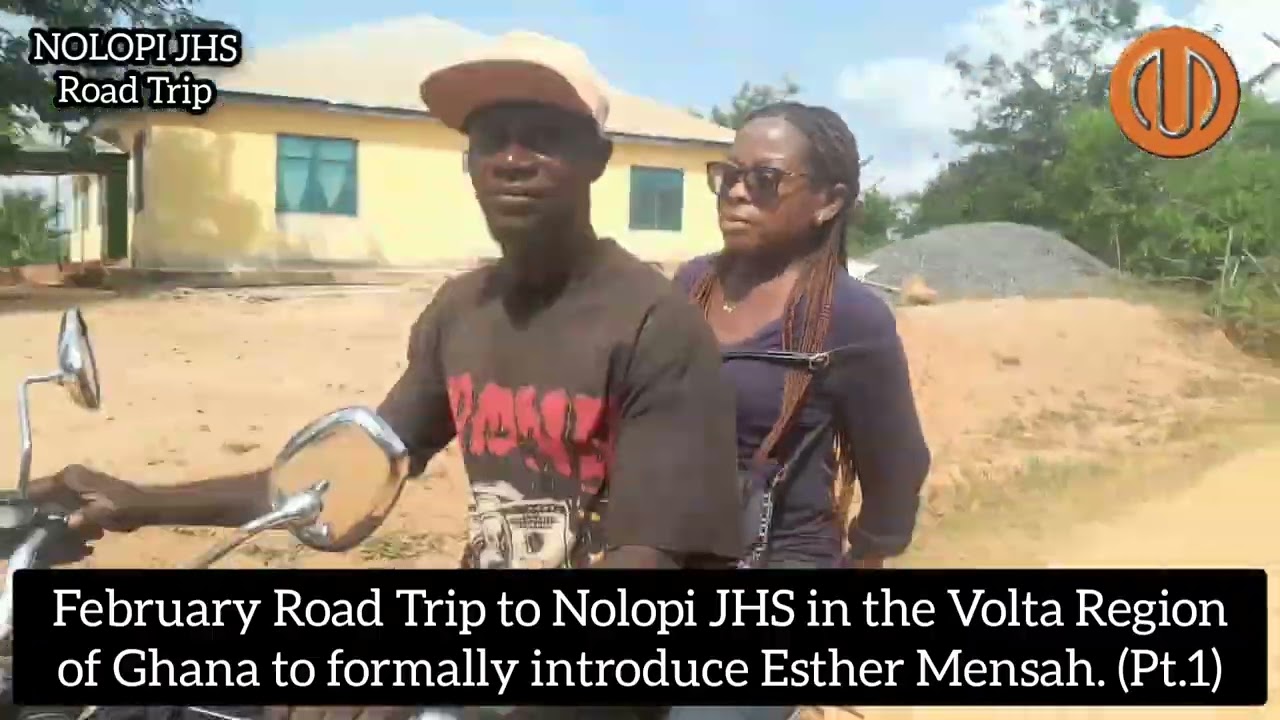 February Road Trip to Nolopi JHS in the Volta Region of Ghana to formally introduce Esther Mensah.