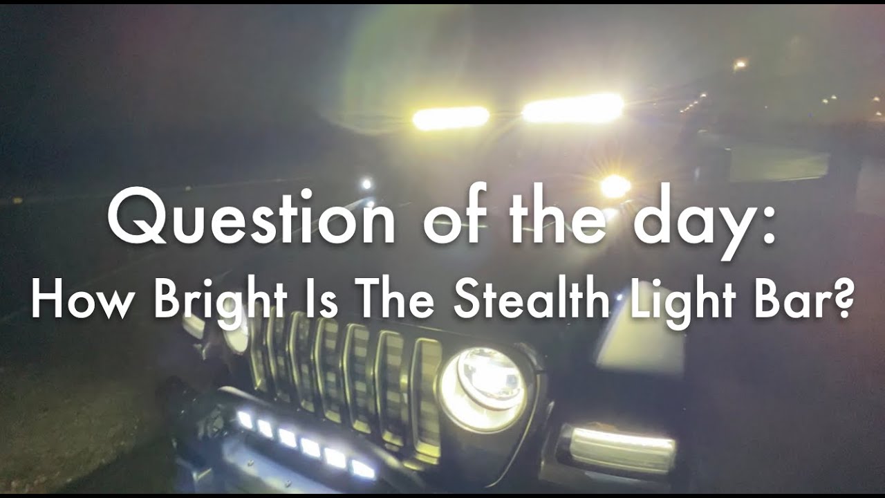 Question of the day: How bright is the Stealth Light Bar.