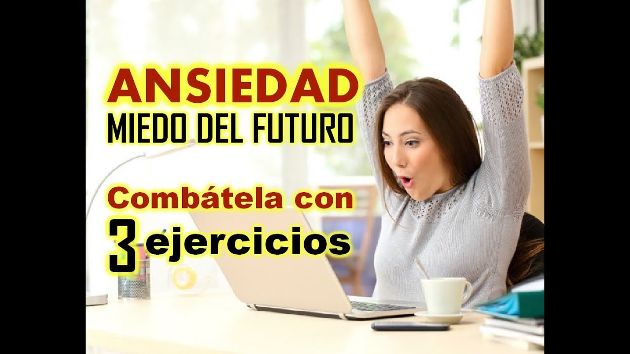 TU ANSIEDAD ES MIEDO DEL FUTURO. 3 EJERCICIOS SIMPLES PARA SUPERARLA