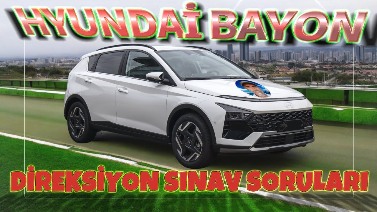 HYUNDAİ BAYON ARAÇ TANITIMI. DİREKSİYON SINAVINDA SORULACAK SORULAR.