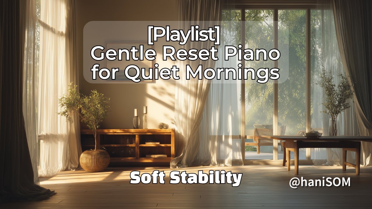 [Playlist] 흔들리지 않아도 되는 하루 – Soft Stability 힐링 피아노 · 1시간