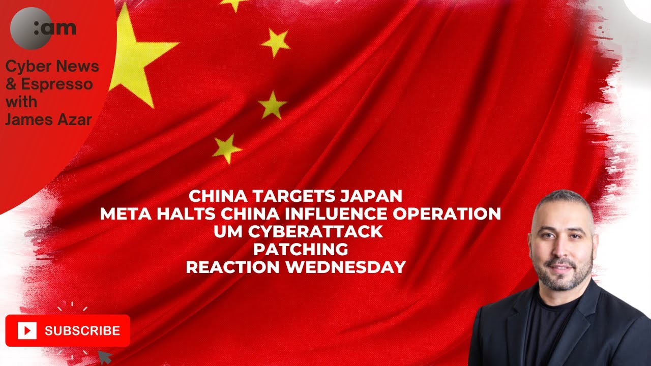 China Targets Japan and Launches Influence Operation, UM Cyberattack, Patching, Reaction Wednesday