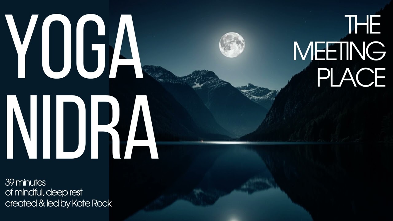 Yoga Nidra - The Meeting Place |  Mindful, deep rest | British Female Voice | 40 mins