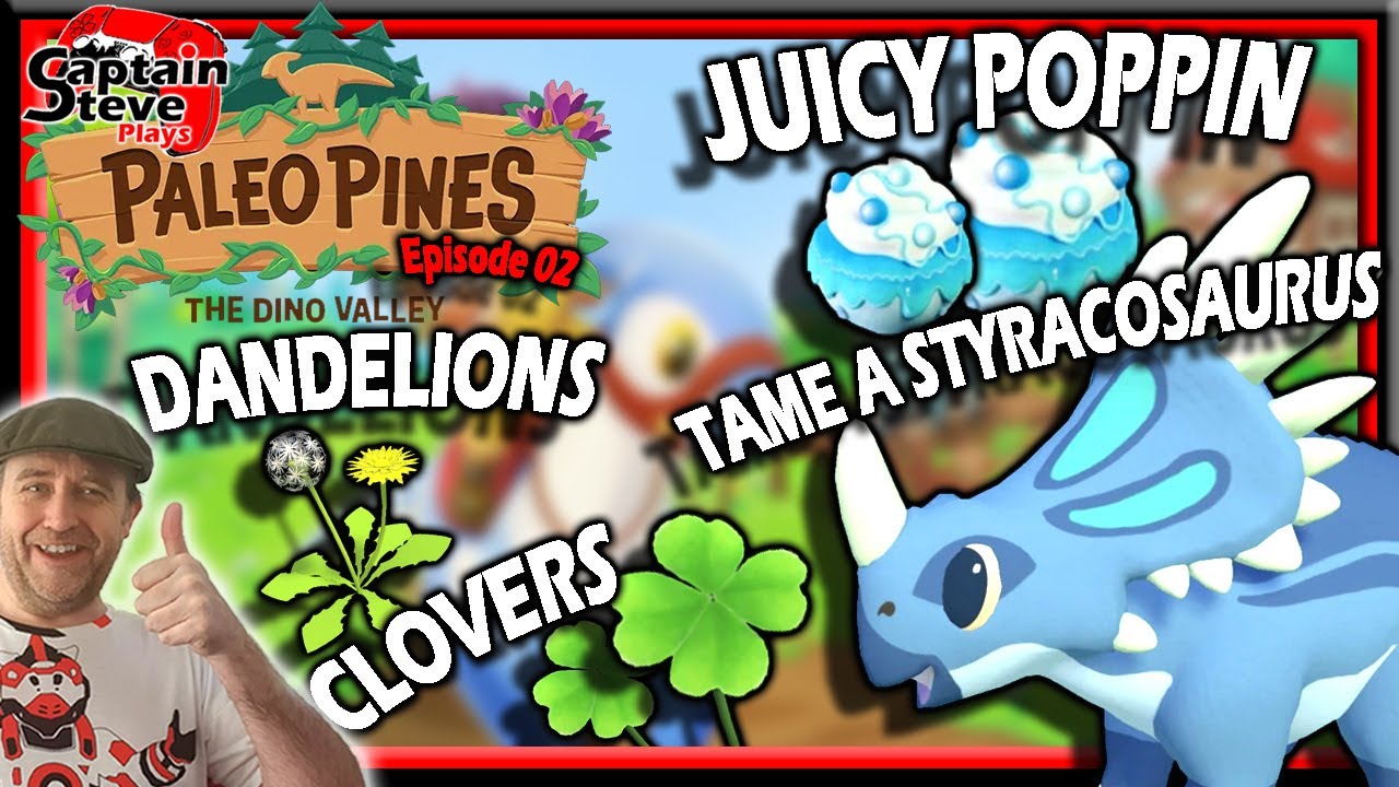 Paleo Pines - Taming A Styracosaurus - Dandelion & Clover Locations - Get A Juicy Poppin EP02