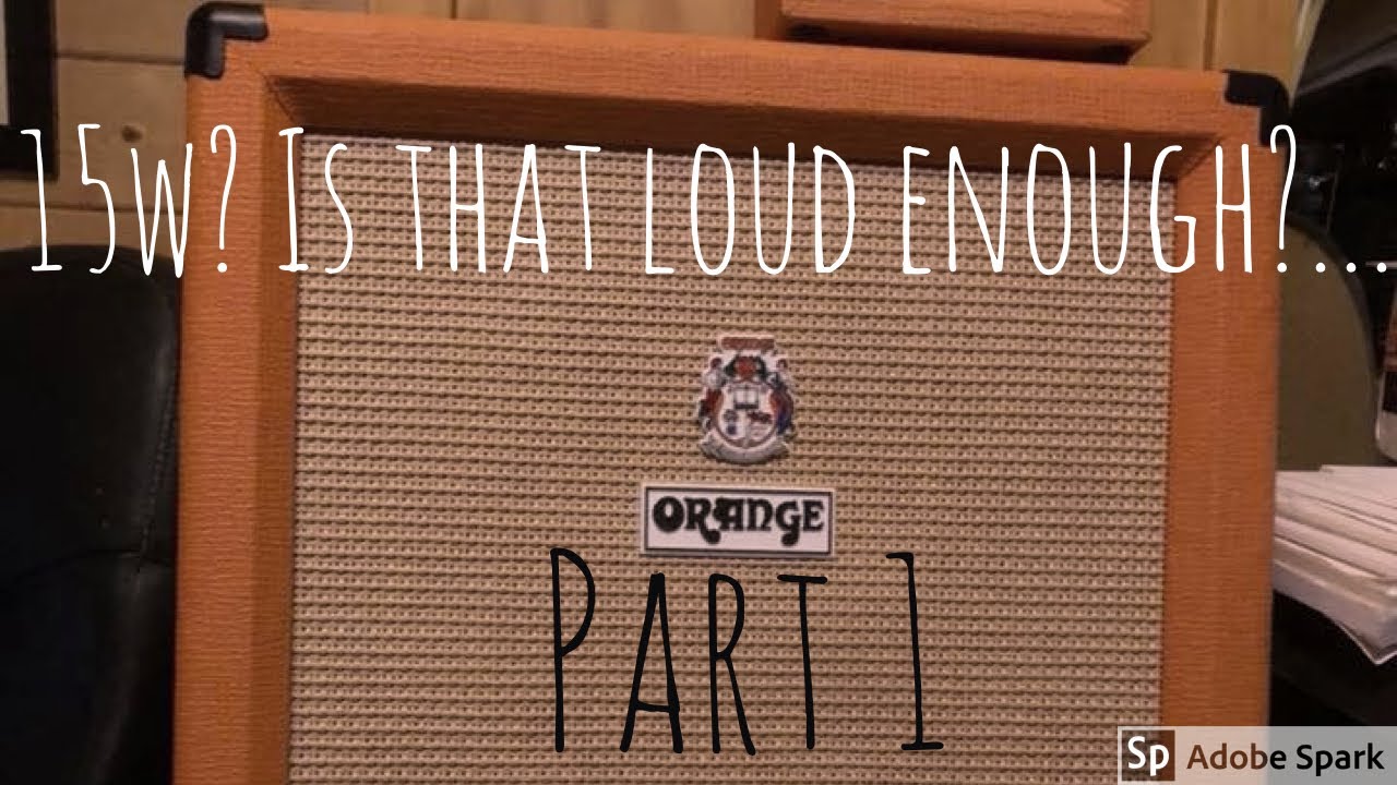 Is the Orange OR15 loud enough to gig with?... Part 1