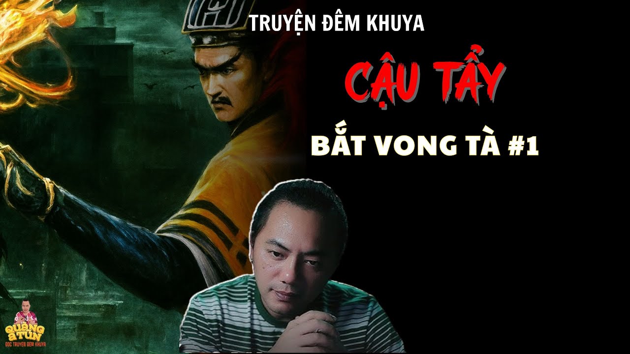 TRUYỆN ĐÊM KHUYA : CẬU TẨY BẮT VONG TÀ #1 | TRUYỆN MA QUÀNG A TŨN - CHUYỆN MA PHÁP SƯ