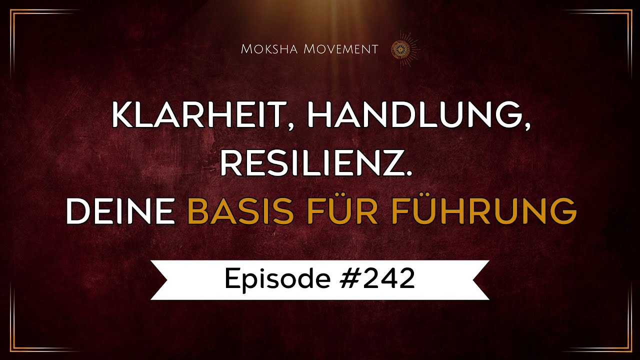 #242 - Klarheit, Handlung, Resilienz. Deine Basis für Führung