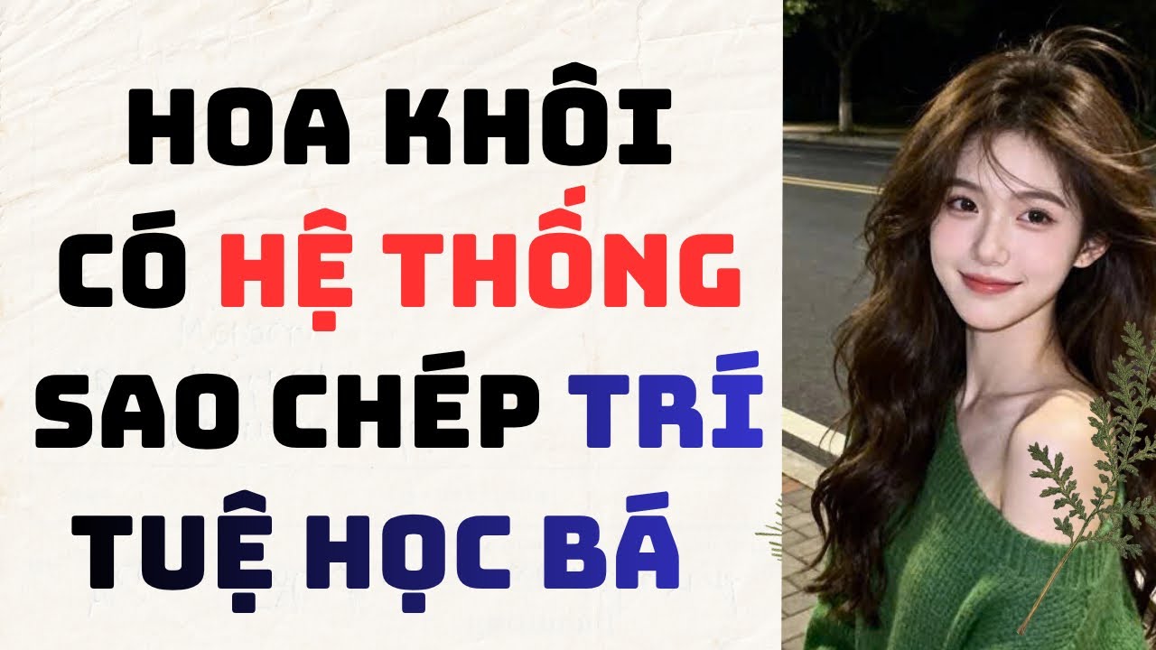 AUDIO FULL ~ RỒNG NHỎ SỐ 29 | HOA KHÔI CÓ HỆ THỐNG SAO CHÉP TRÍ TUỆ HỌC BÁ