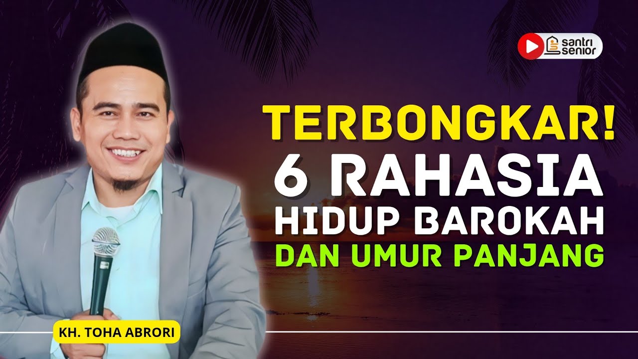 6 Perkara Yang Menyebabkan Hidupmu Barokah Umur Panjang! KH Toha Abrori