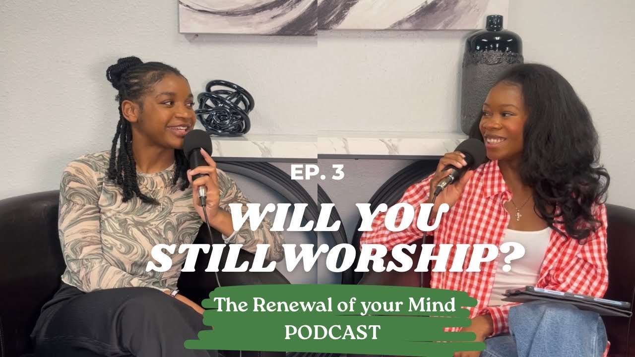 S2 E3 | Will You Still Worship? | The Renewal of Your Mind