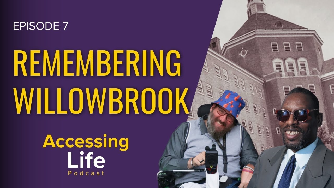 Evolution of Inclusion, Remembering Willowbrook - EP 7 Accessing Life