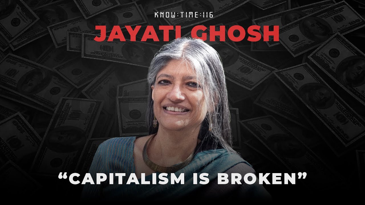 Economics, Capitalism, Demonetization & Foreign Aid ft. Jayati Ghosh | Know Time 116