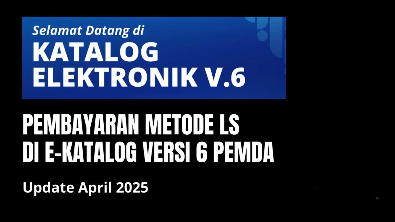 Pembayaran LS di Katalog Elektronik Versi 6 untuk pemerintah daerah – Update 18 April 2025