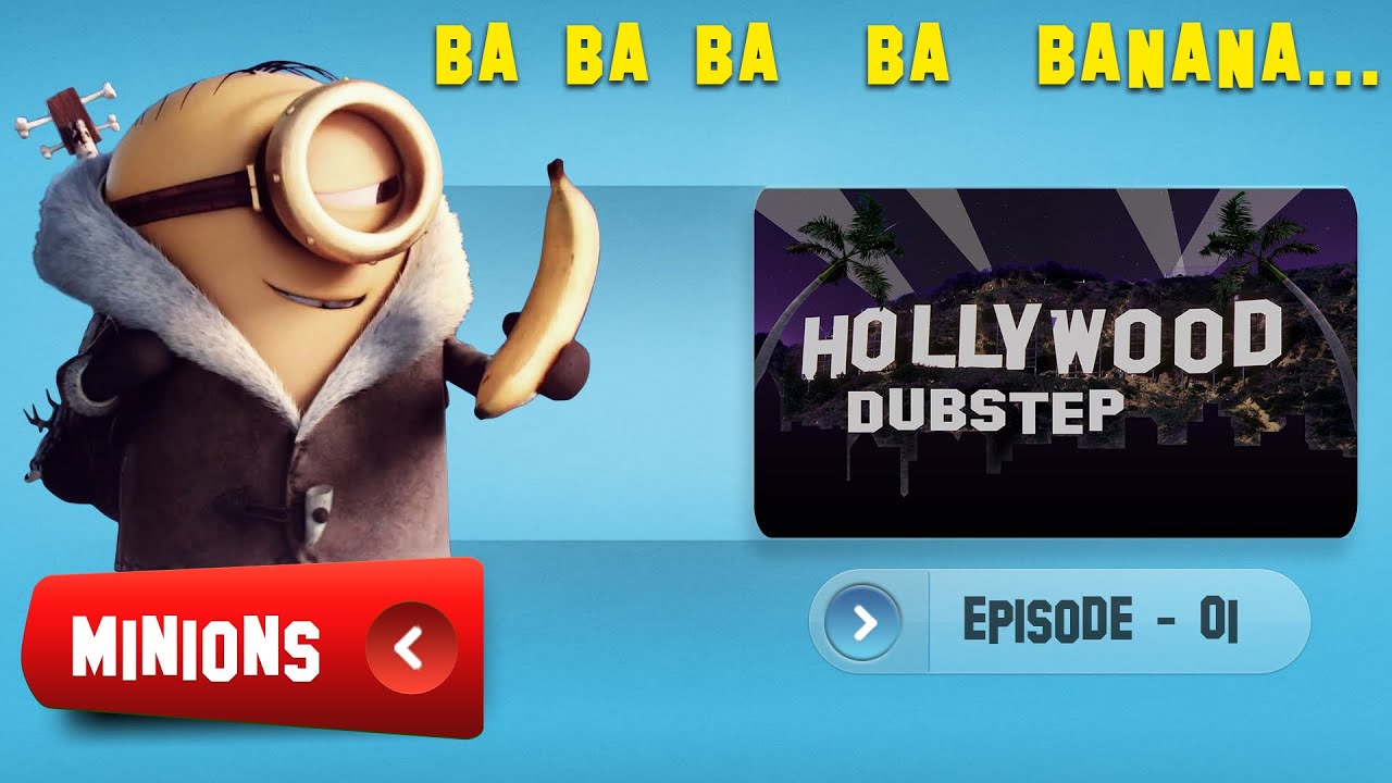 Minions | Hollywood Dubstep | Episode-01