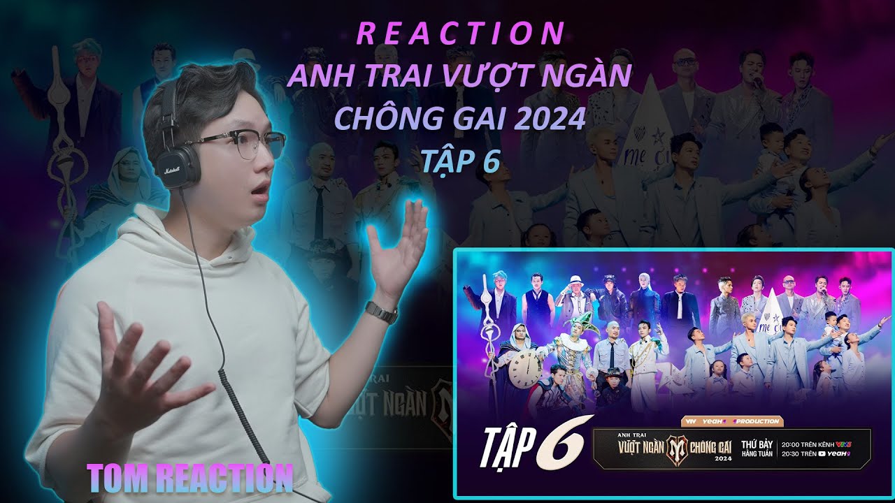TOM REACTION TẬP 6 ANH TRAI VƯỢT NGÀN CHÔNG GAI - NHỮNG ANH TÀI ĐẦU TIÊN PHẢI RA VỀ