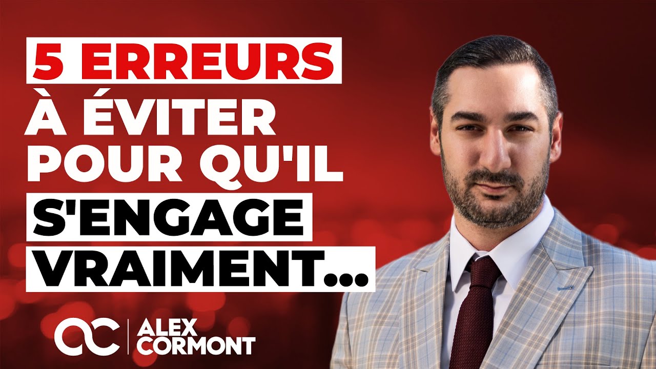 5 erreurs à ne pas faire pour qu'il s'engage !