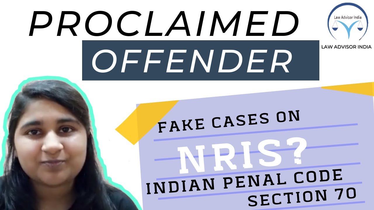 Proclaimed Offender - Section 70 and 216, Fake cases embroiled against NRIs