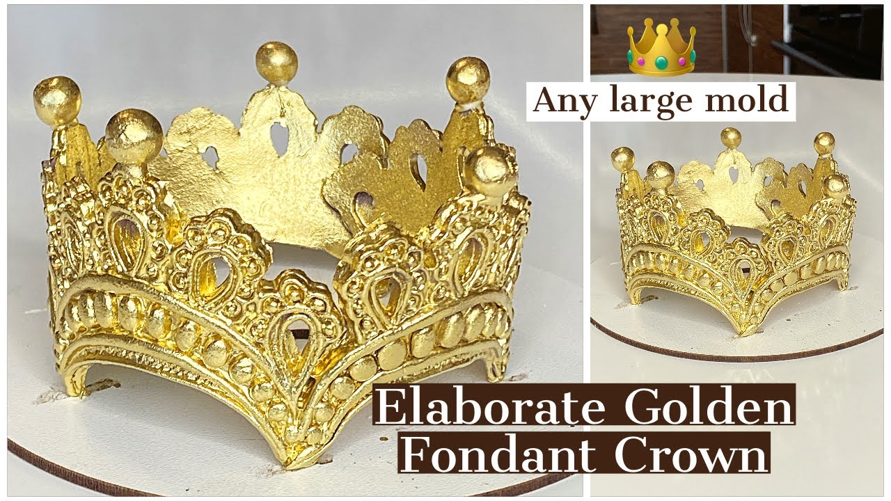 HOW TO MAKE A GOLD FONDANT CROWN TOPPER WITH ANY LARGE MOLD