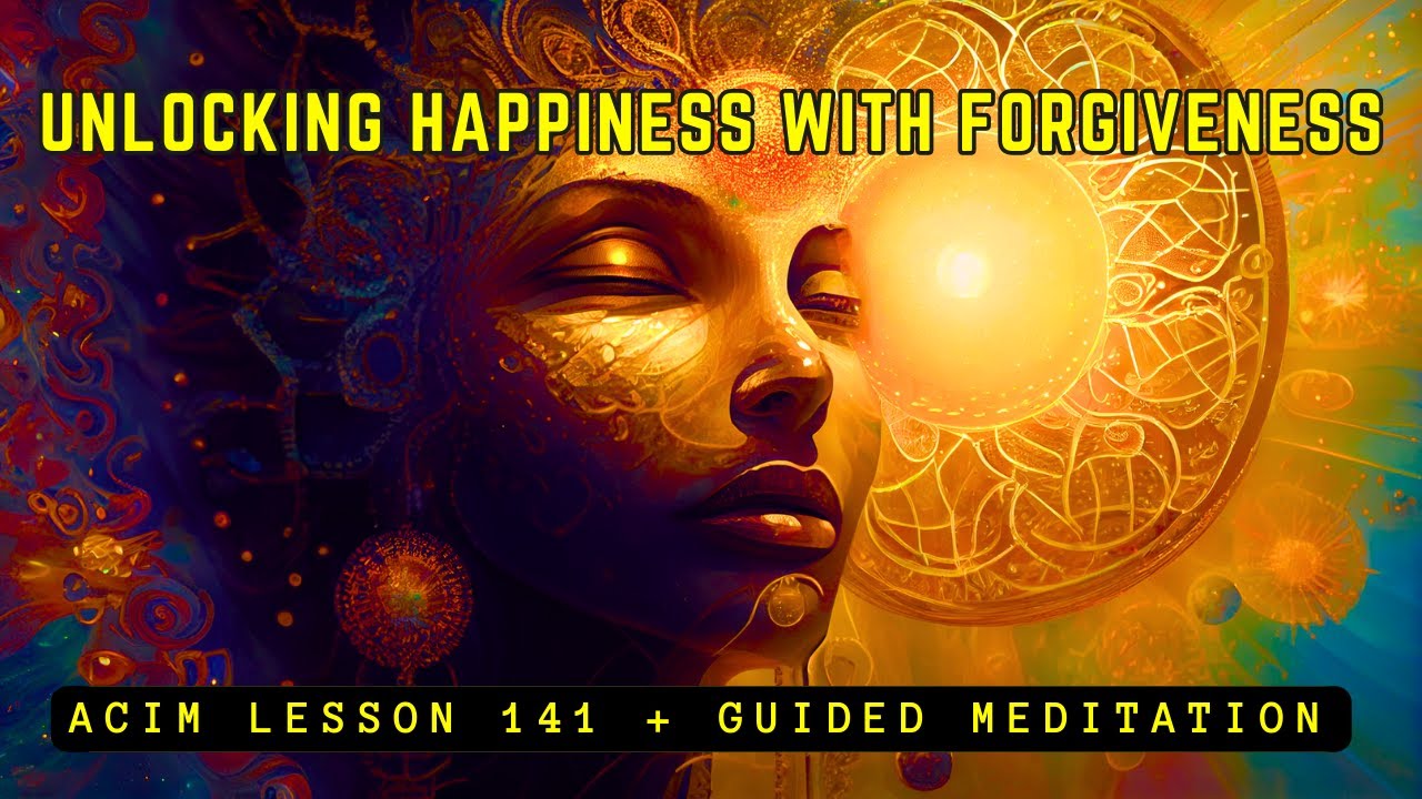 Manifest Lasting Happiness with True Forgiveness | ACIM Lesson 141
