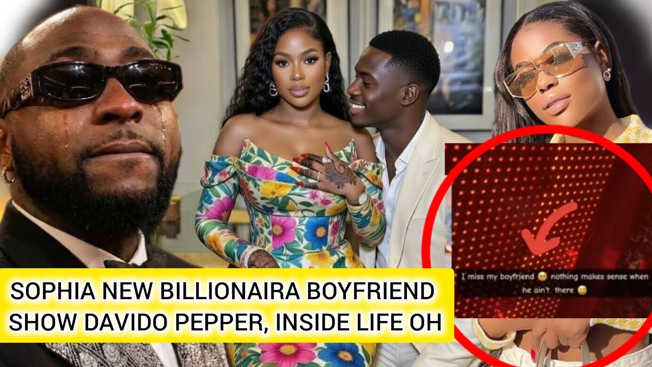 SOPHIA MOMODU NEW BILLIONAIRA BOYFRIEND SHOW DAVIDO PEPPER, INSIDE LIFE OH