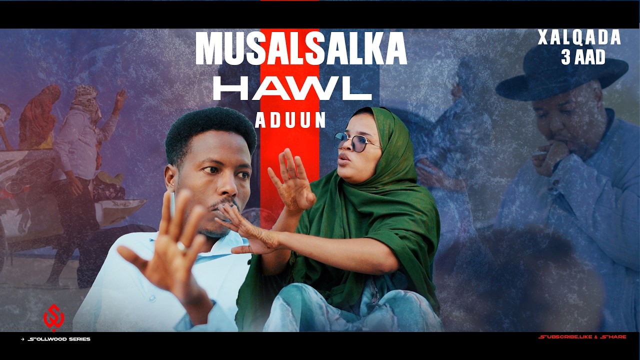 XALQADDA  3AAD: Musalsalka Hawl Adduun