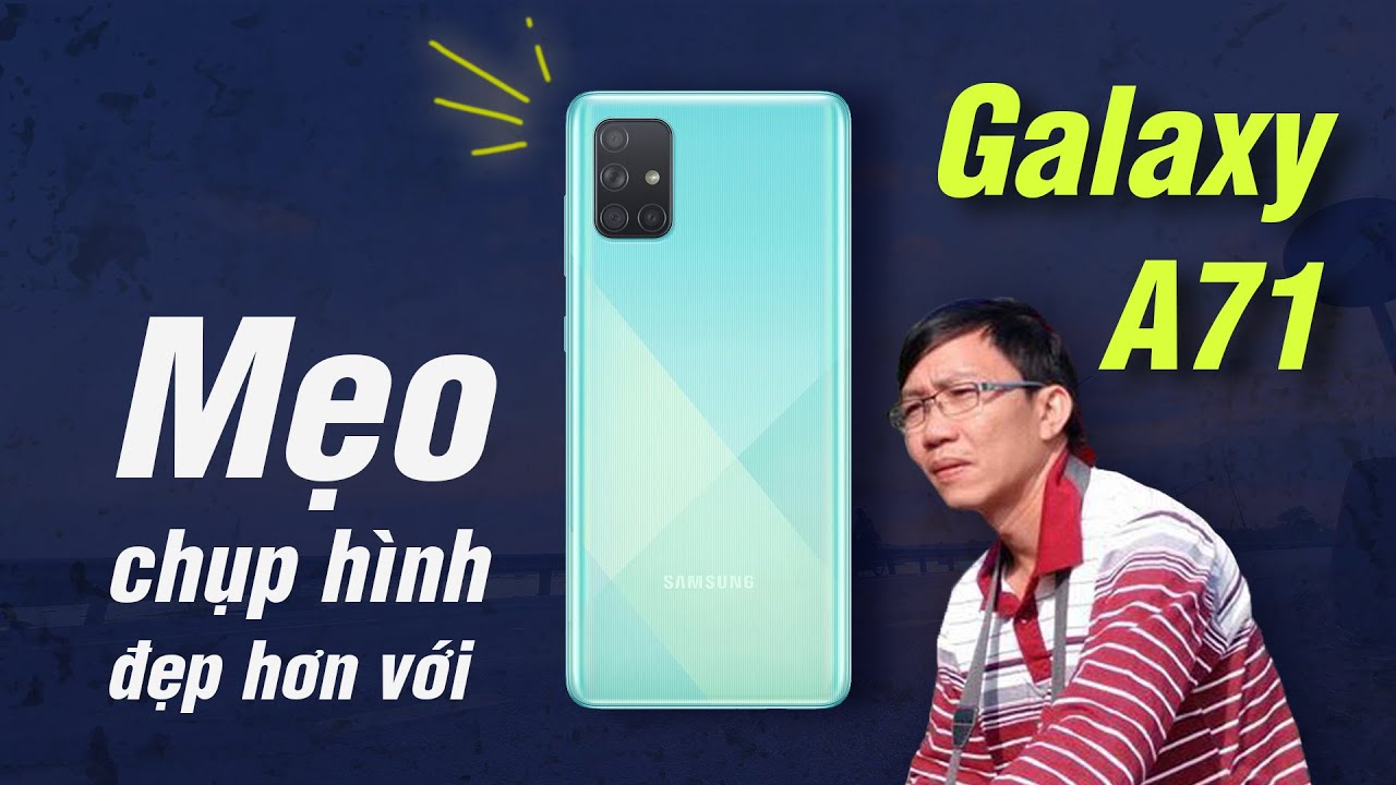 Mẹo chụp đẹp hơn bằng Galaxy A71