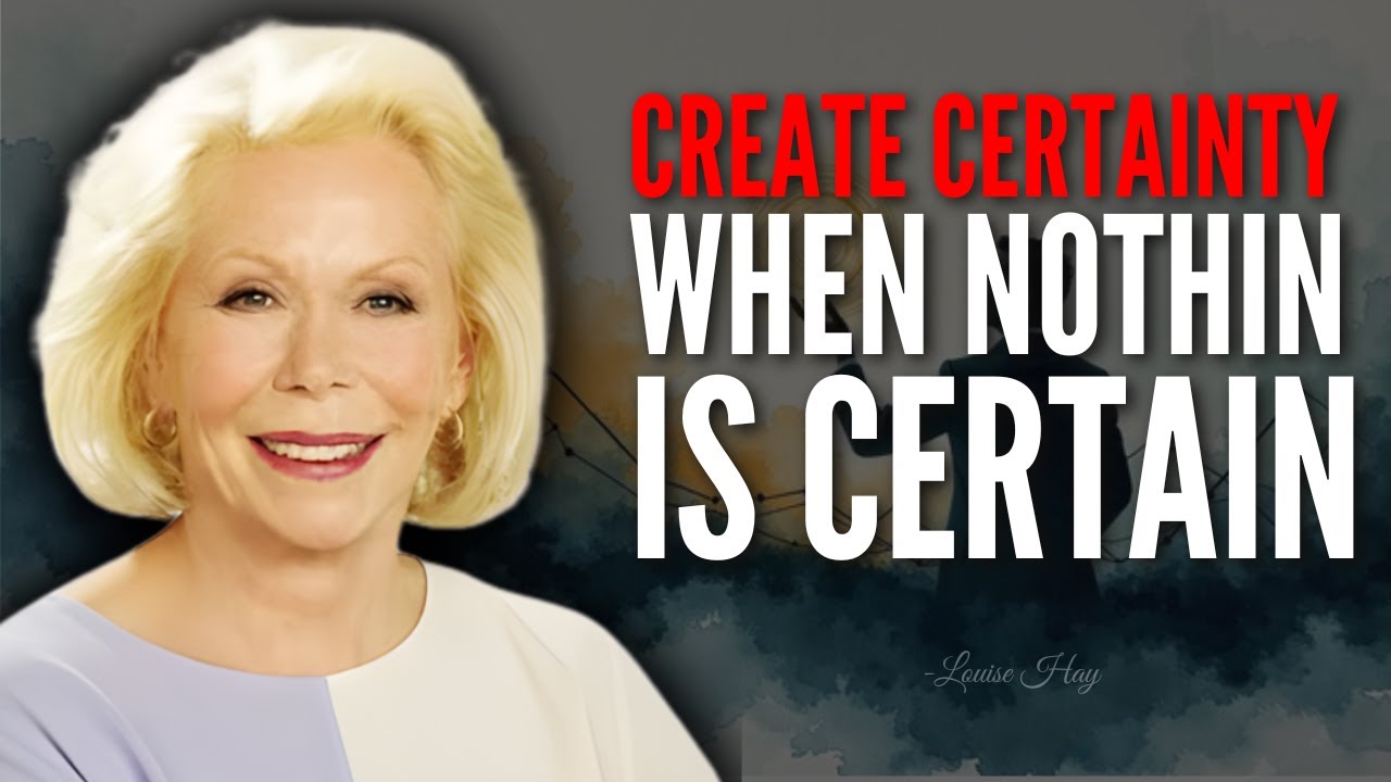 Louise Hay – You Can Create Certainty Inside Uncertainty