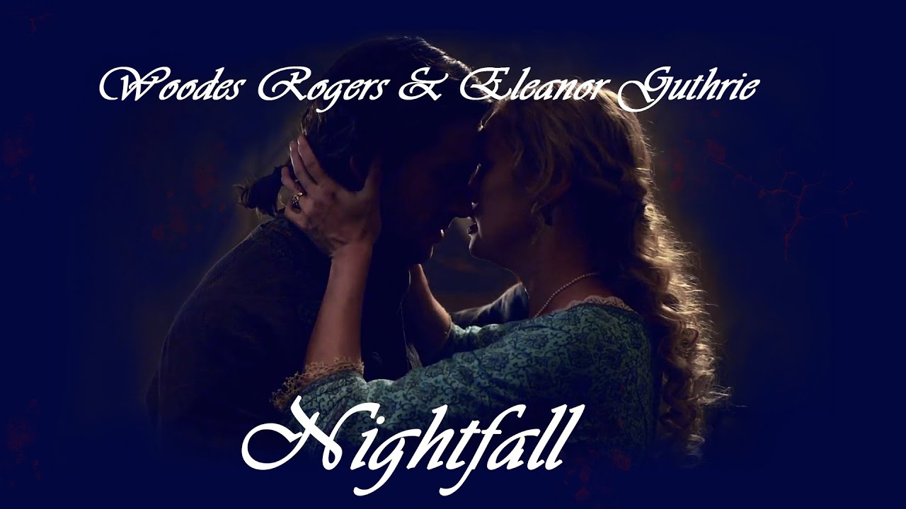 Eleanor Guthrie & Woodes Rogers || Nightfall