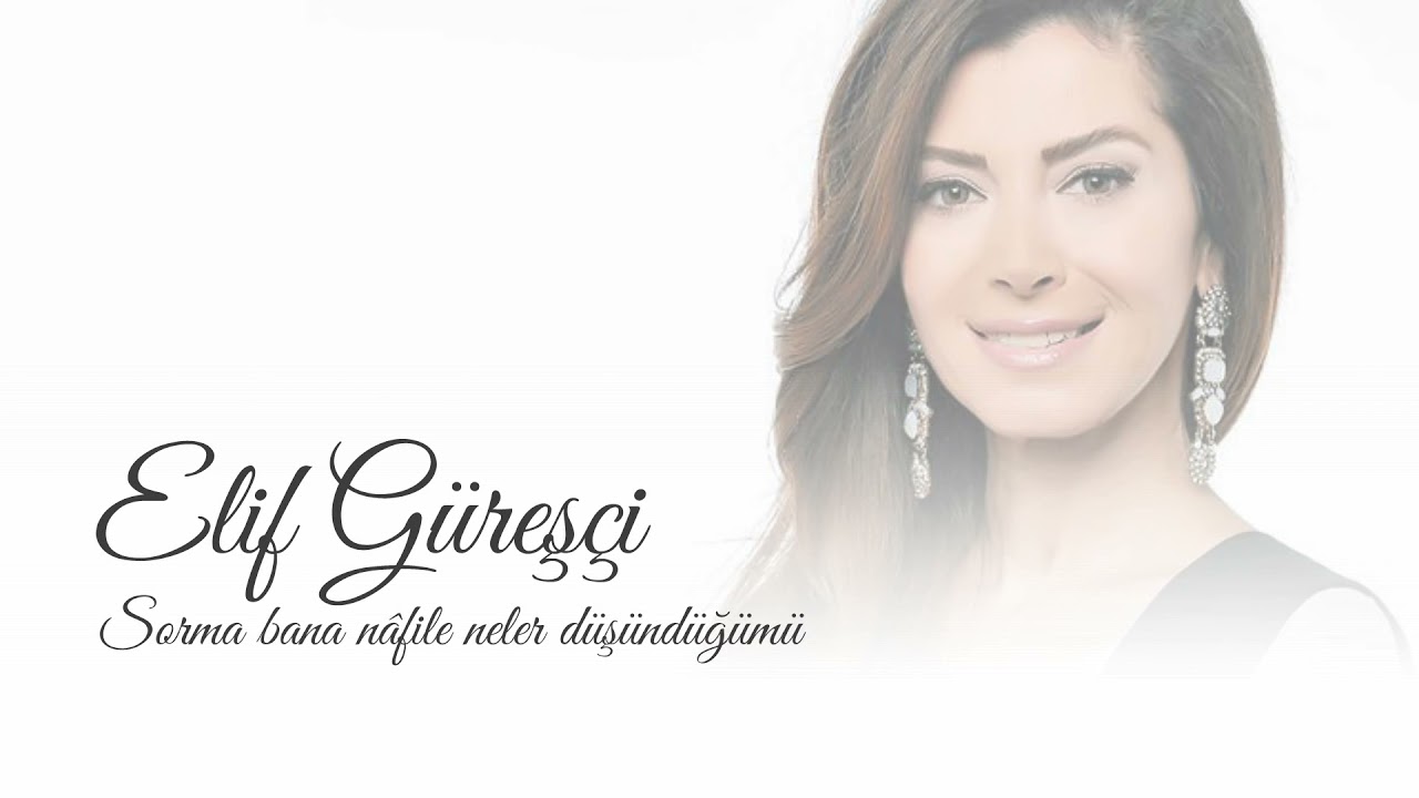 Elif Güreşçi ~ Sorma bana nâfile neler düşündüğümü