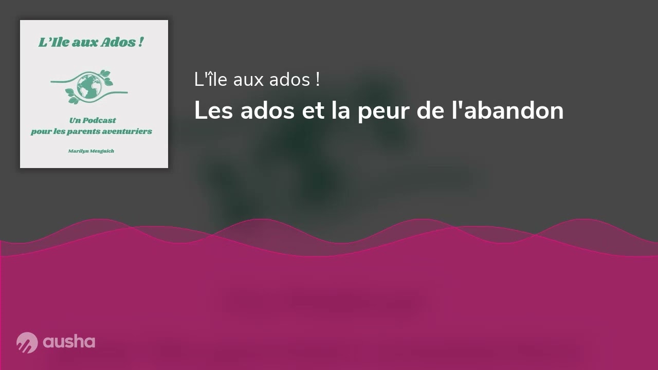 Les ados et la peur de l'abandon